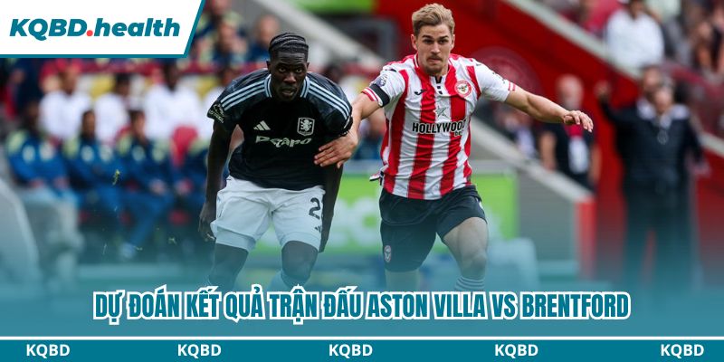 Dự Đoán Aston Villa Vs Brentford – Ngoại Hạng Anh Ngày 02/02/2026 4 Dự đoán kết quả trận đấu