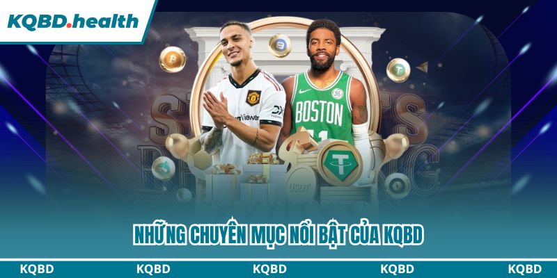 KQBD – Kết Quả Bóng Đá Hôm Nay | Tỷ Số Trực Tuyến Nhanh Nhất 18 Những chuyên mục nổi bật của KQBD