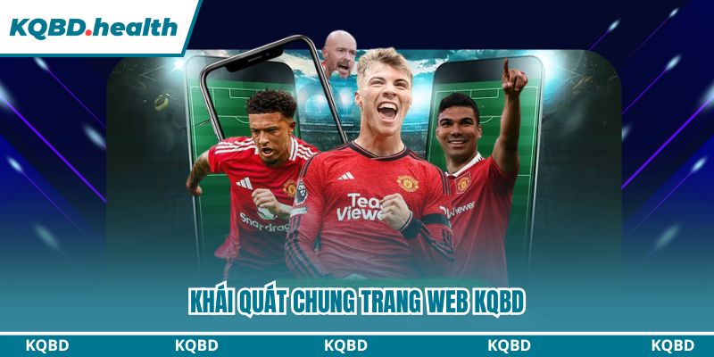 KQBD – Kết Quả Bóng Đá Hôm Nay | Tỷ Số Trực Tuyến Nhanh Nhất 13 Khái quát chung trang web KQBD