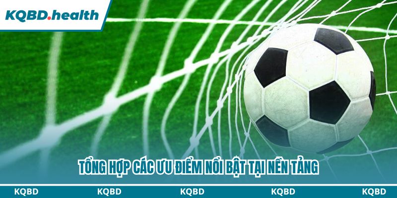 Giới Thiệu Về KQBD - Chuyên Trang Bóng Đá Uy Tín Nhất 5 Tổng hợp các ưu điểm nổi bật tại nền tảng