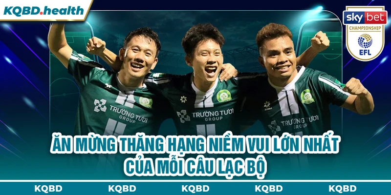 Ăn mừng thăng hạng niềm vui lớn nhất của mỗi câu lạc bộ  