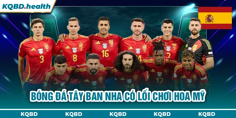 TÂY BAN NHA 13 Bóng đá Tây Ban Nha có lối chơi hoa mỹ