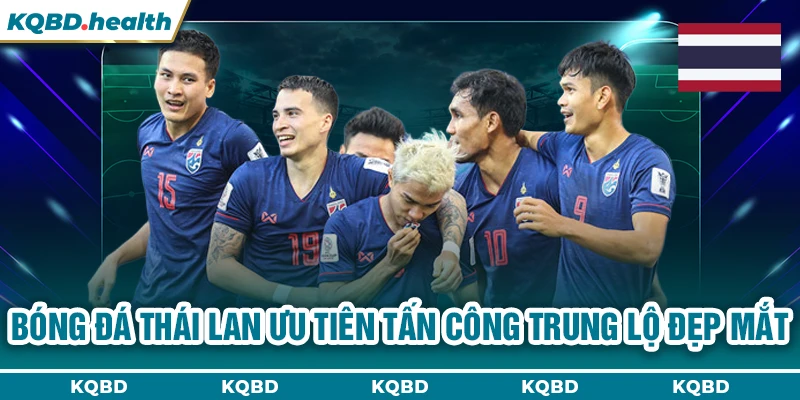 Bóng đá Thái Lan ưu tiên tấn công trung lộ đẹp mắt