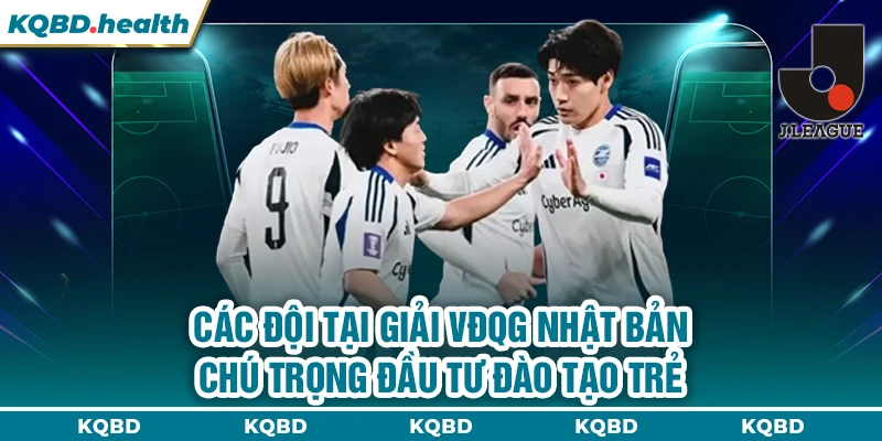 Các đội tại giải VĐQG Nhật Bản chú trọng đầu tư đào tạo trẻ