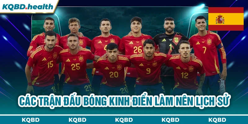 TÂY BAN NHA 15 Các trận đấu bóng kinh điển làm nên lịch sử
