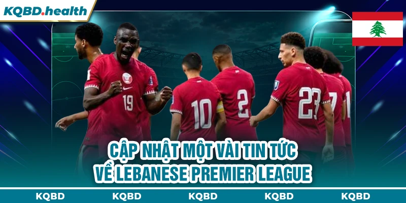 VĐQG Li Băng 14 Cập nhật một vài tin tức về Lebanese Premier League