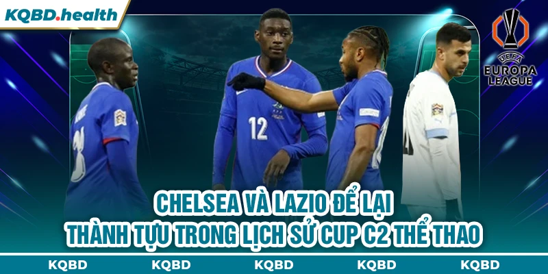Cup C2 Châu Âu 14 Chelsea và Lazio đã tạo nên lịch sử cup C2 châu Âu thể thao