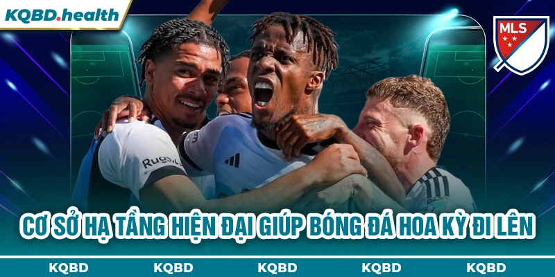 Cơ sở hạ tầng hiện đại giúp bóng đá Hoa Kỳ đi lên