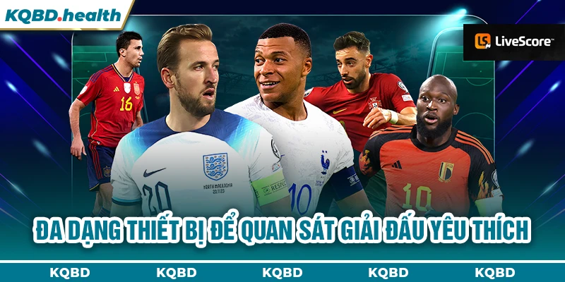 Đa dạng thiết bị để quan sát giải đấu yêu thích