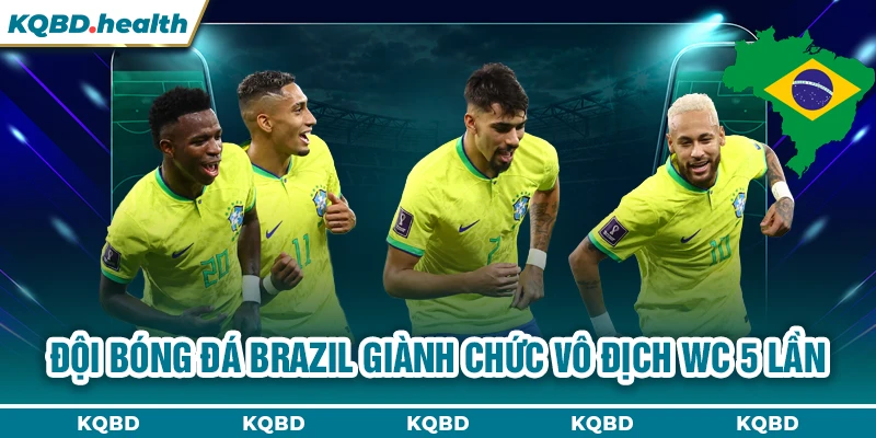 Đội bóng đá Brazil giành chức Vô địch WC 5 lần