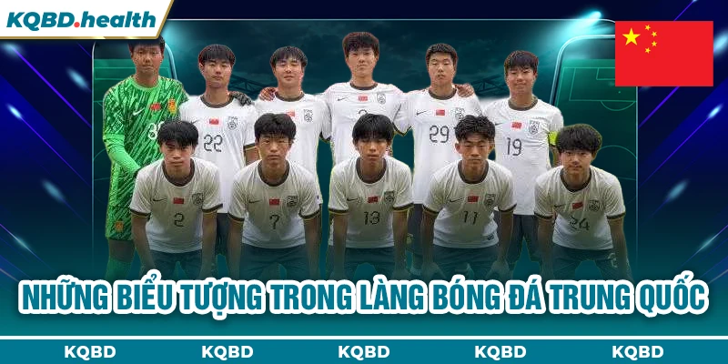 Những biểu tượng trong làng bóng đá Trung Quốc