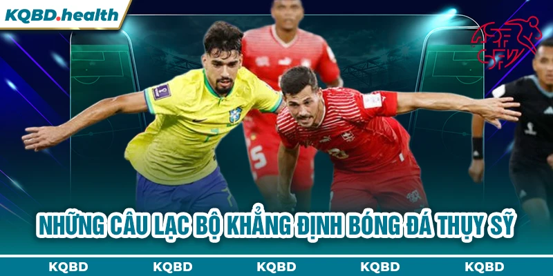 VĐQG Thụy Sỹ 15 Những câu lạc bộ khẳng định bóng đá Thụy Sỹ