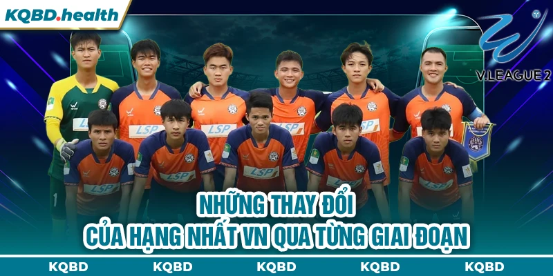 Những thay đổi của hạng nhất VN qua từng giai đoạn 
