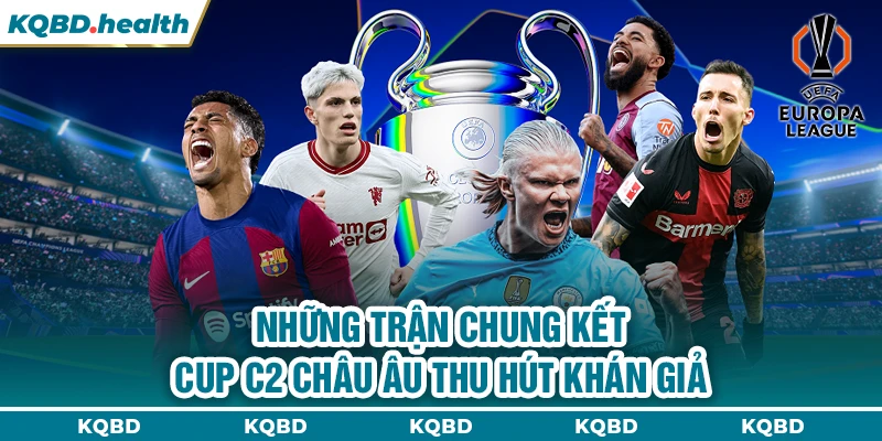 Cup C2 Châu Âu 13 Những trận chung kết cup C2 châu Âu thu hút khán giả