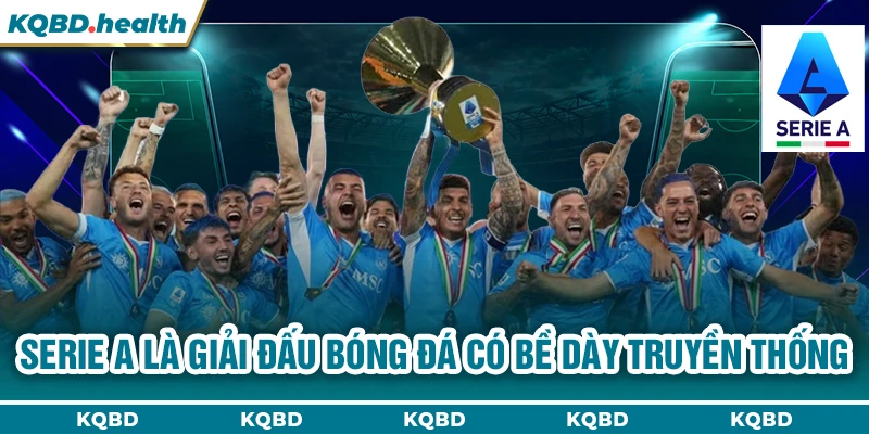 Serie A là giải đấu bóng đá có bề dày truyền thống