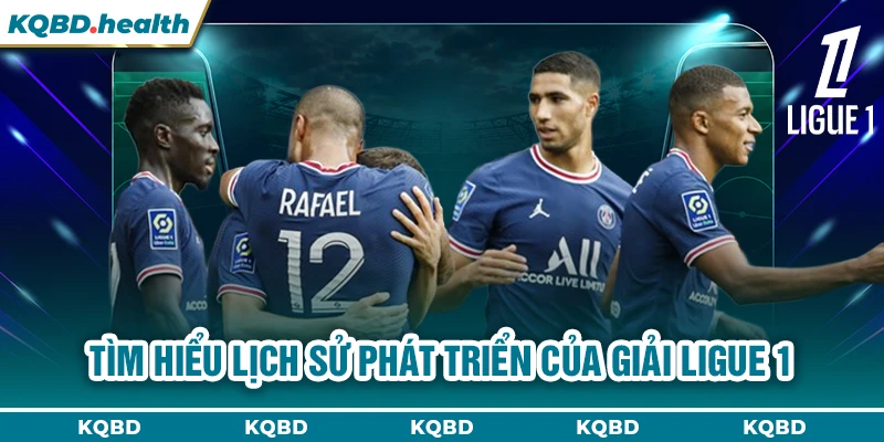 Tìm hiểu lịch sử phát triển của giải Ligue 1