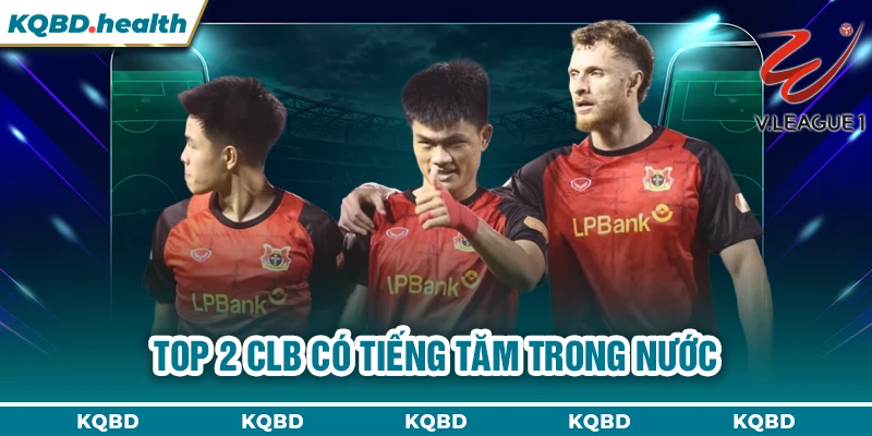 Top 2 CLB có tiếng tăm trong nước