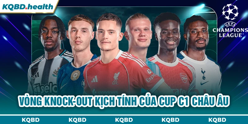 Cup C1 Châu Âu 14 Vòng knock-out kịch tính của cup C1 châu Âu