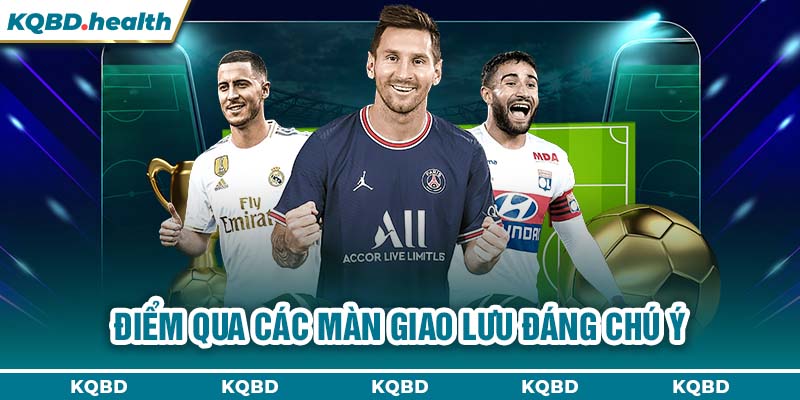 Điểm qua các màn giao lưu đáng chú ý