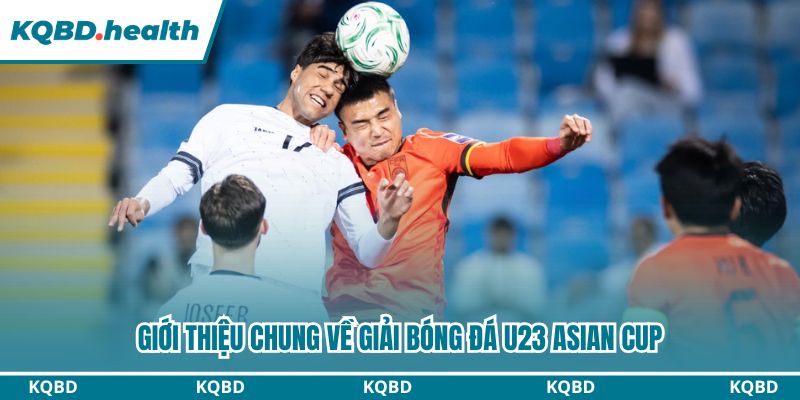 Giới thiệu chung về giải bóng đá U23 ASIAN CUP