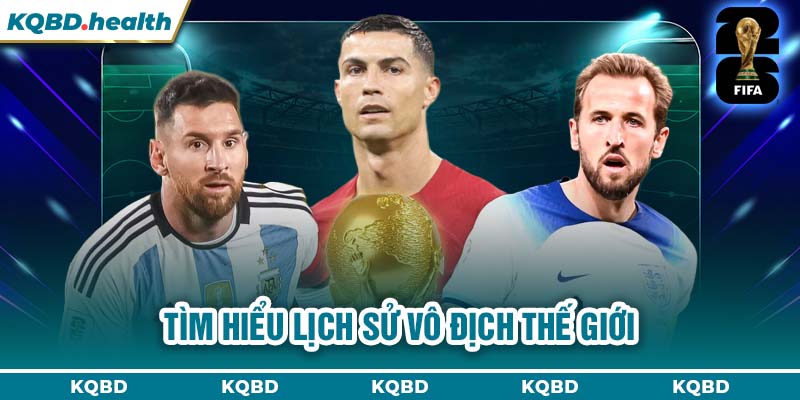 Tìm hiểu lịch sử Vô địch Thế Giới