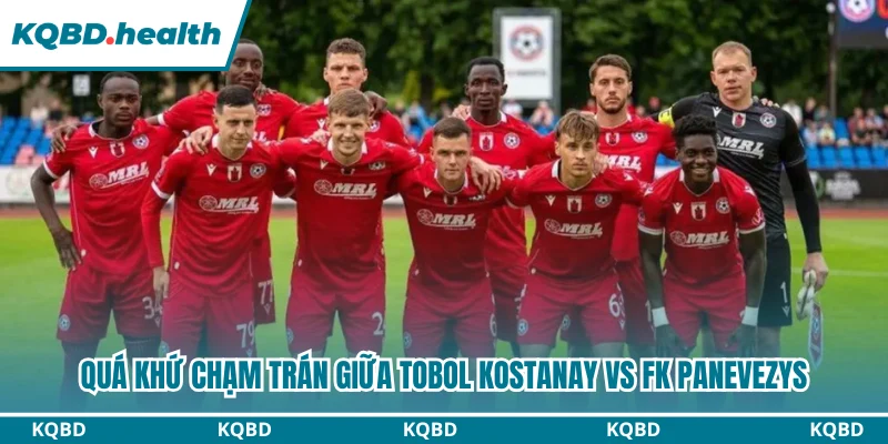 Quá khứ chạm trán giữa Tobol Kostanay vs FK Panevezys