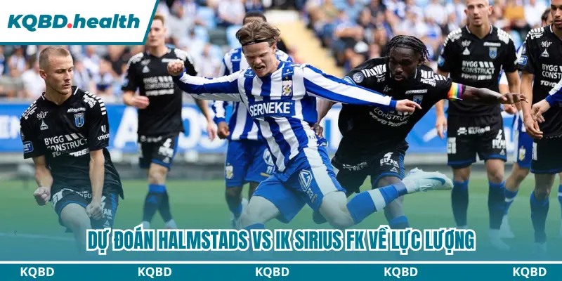 Dự Đoán Halmstads Vs IK Sirius FK Lúc 00H00 Ngày 04/08 - VĐQG Thuỵ Điển 2 Dự đoán Halmstads vs IK Sirius FK về lực lượng