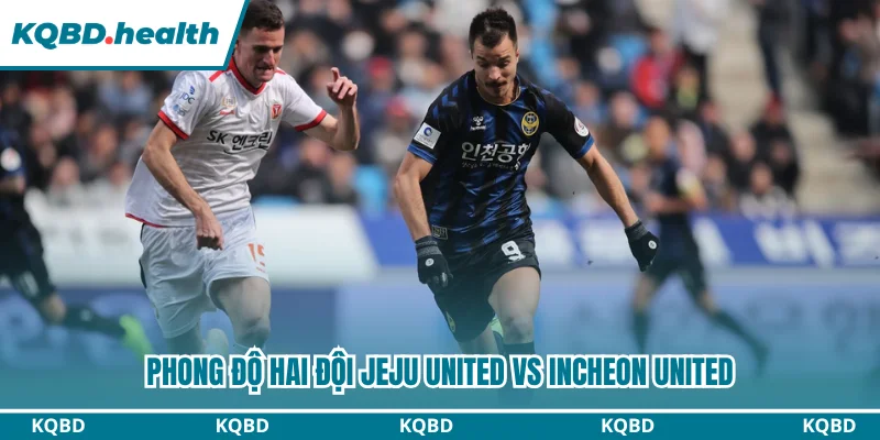 Phong độ hai đội Jeju United vs Incheon United