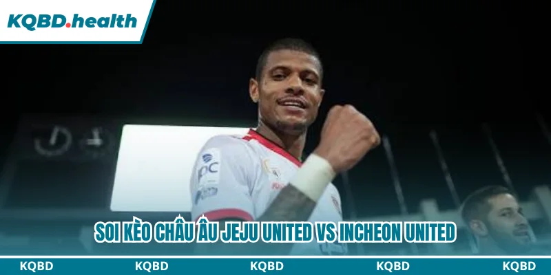 Soi kèo châu Âu Jeju United vs Incheon United